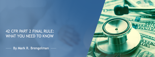 42 CFR Part 2 Final Rule:  What You Need to Know