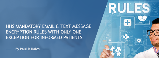 HHS Mandatory Email & Text Message Encryption Rules with Only One Exception for Informed Patients