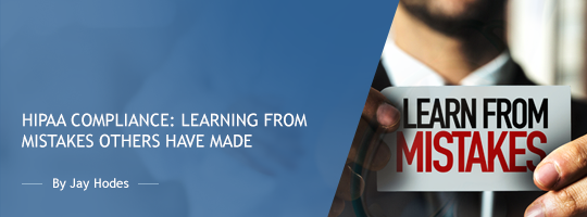 HIPAA Compliance: Learning from Mistakes Others Have Made