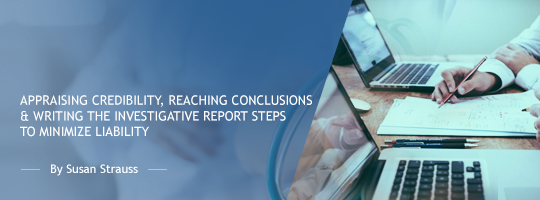 Appraising Credibility, Reaching Conclusions & Writing the Investigative Report: Steps to Minimize Liability