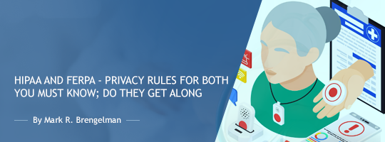 HIPAA and FERPA - Privacy Rules for Both You Must Know; Do They Get Along?