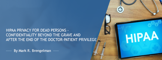 HIPAA Privacy for Dead Persons - Confidentiality Beyond the Grave and After the End of the Doctor-Patient Privilege