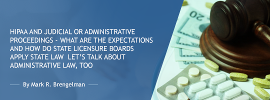 HIPAA and Judicial or Administrative Proceedings - What are the Expectations and How do State Licensure Boards Apply State Law?  Let’s Talk About Administrative Law, Too