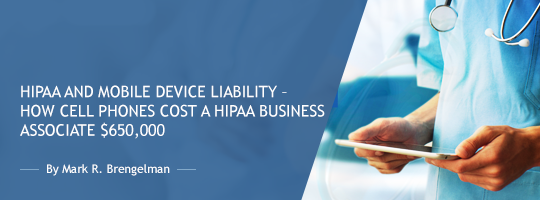 HIPAA and mobile device liability – how cell phones cost a HIPAA business associate $650,000