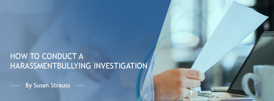 How to Conduct a Harassment/Bullying Investigation