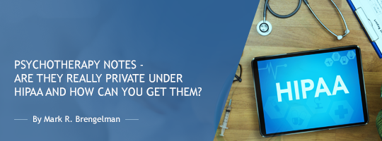 Psychotherapy notes - Are They Really Private Under HIPAA and How Can you Get Them?