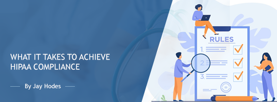 What it Takes to Achieve HIPAA Compliance