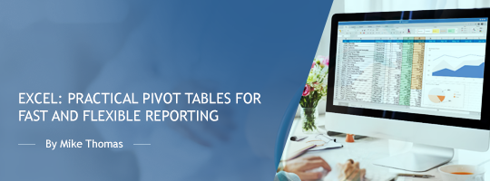 Excel: Practical Pivot Tables for Fast and Flexible Reporting